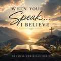 When You Speak...I Believe