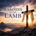 Surrender To The Lamb