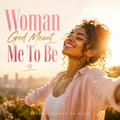 The Woman God Meant Me To Be