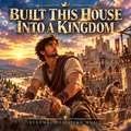 Built This House Into A Kingdom